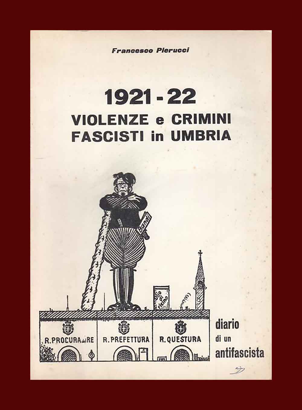 1921-1922. Violenze e crimini fascisti in Umbria. Diario di un antifascista